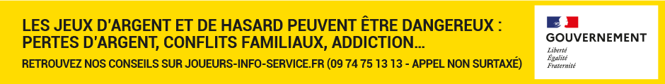 Les jeux d'argent et de hasard peuvent être dangereux : pertes d'argent, conflits familiaux, addiction. Joueurs Info Service : 09 74 75 13 13